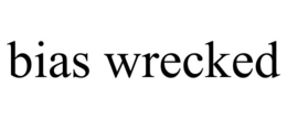 Mark drawing for BIAS WRECKED