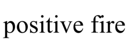 Mark drawing for POSITIVE FIRE