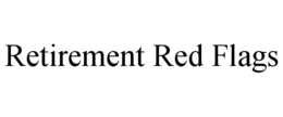 Mark drawing for RETIREMENT RED FLAGS