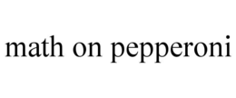 Mark drawing for MATH ON PEPPERONI