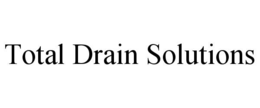Mark drawing for TOTAL DRAIN SOLUTIONS