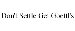 Mark drawing for DON'T SETTLE GET GOETTL'S