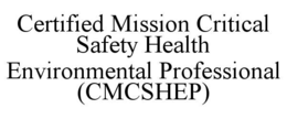 Mark drawing for CERTIFIED MISSION CRITICAL SAFETY HEALTH ENVIRONMENTAL PROFESSIONAL (CMCSHEP)