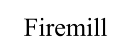 Mark drawing for FIREMILL
