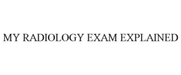 Mark drawing for MY RADIOLOGY EXAM EXPLAINED