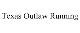 Mark drawing for TEXAS OUTLAW RUNNING