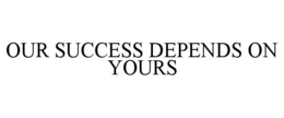 Mark drawing for OUR SUCCESS DEPENDS ON YOURS