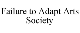 Mark drawing for FAILURE TO ADAPT ARTS SOCIETY