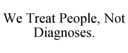 Mark drawing for WE TREAT PEOPLE, NOT DIAGNOSES.