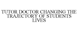 Mark drawing for TUTOR DOCTOR CHANGING THE TRAJECTORY OF STUDENTS LIVES