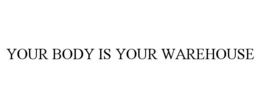 Mark drawing for YOUR BODY IS YOUR WAREHOUSE