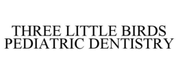 Mark drawing for THREE LITTLE BIRDS PEDIATRIC DENTISTRY