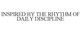 Mark drawing for INSPIRED BY THE RHYTHM OF DAILY DISCIPLINE