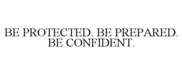 Mark drawing for BE PROTECTED. BE PREPARED. BE CONFIDENT.