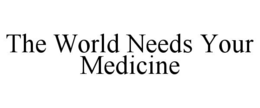 Mark drawing for THE WORLD NEEDS YOUR MEDICINE