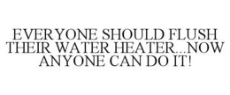 Mark drawing for EVERYONE SHOULD FLUSH THEIR WATER HEATER...NOW ANYONE CAN DO IT!