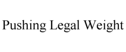 Mark drawing for PUSHING LEGAL WEIGHT