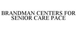 Mark drawing for BRANDMAN CENTERS FOR SENIOR CARE PACE