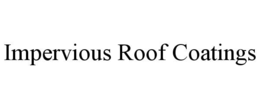 Mark drawing for IMPERVIOUS ROOF COATINGS