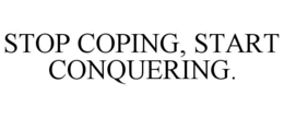 Mark drawing for STOP COPING, START CONQUERING.