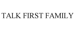 Mark drawing for TALK FIRST FAMILY