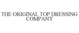Mark drawing for THE ORIGINAL TOP DRESSING COMPANY