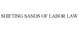Mark drawing for SHIFTING SANDS OF LABOR LAW