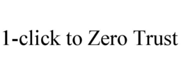 Mark drawing for 1-CLICK TO ZERO TRUST