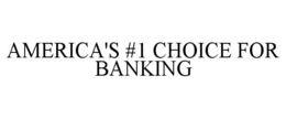 Mark drawing for AMERICA'S #1 CHOICE FOR BANKING