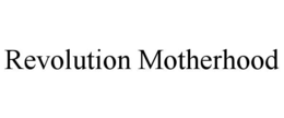 Mark drawing for REVOLUTION MOTHERHOOD
