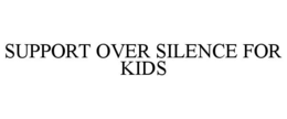 Mark drawing for SUPPORT OVER SILENCE FOR KIDS