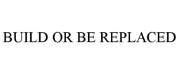 Mark drawing for BUILD OR BE REPLACED