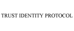 Mark drawing for TRUST IDENTITY PROTOCOL