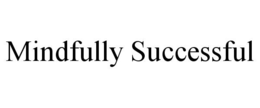 Mark drawing for MINDFULLY SUCCESSFUL